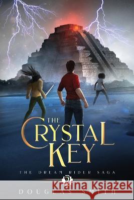 The Crystal Key: The Dream Rider Saga, Book 2 Douglas Smith 9781928048299 Spiral Path Books - książka