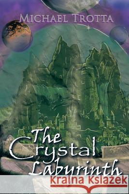 The Crystal Labyrinth Michael Trotta 9781543456806 Xlibris Us - książka