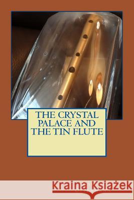 The Crystal Palace and the Tin Flute Marcia Oppermann 9781515012368 Createspace - książka