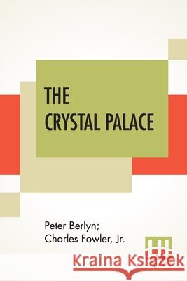 The Crystal Palace: Its Architectural History And Constructive Marvels. Peter Berlyn Charles, Jr. Fowler 9789389614268 Lector House - książka