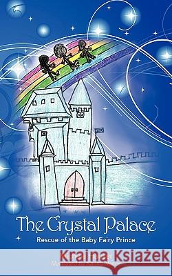 The Crystal Palace: Rescue of the Baby Fairy Prince Hauser, Michele 9781432711573 Outskirts Press - książka