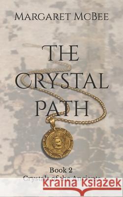 The Crystal Path: Book 2 Crystals of the Ancients Margaret McBee 9781082457944 Independently Published - książka