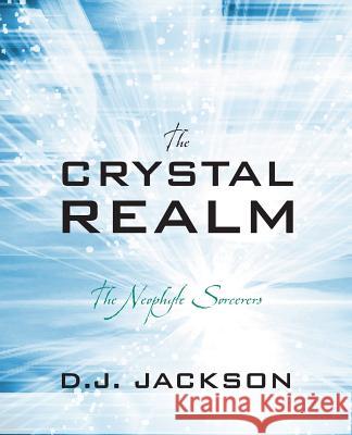 The Crystal Realm: The Neophyte Sorcerers Jackson, D. J. 9781432796914 Outskirts Press - książka