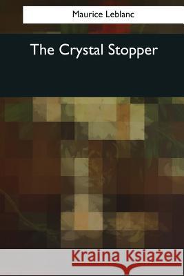 The Crystal Stopper Maurice LeBlanc Alexander Teixeira D 9781545043462 Createspace Independent Publishing Platform - książka