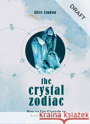 The Crystal Zodiac: How to Use Crystals to Read Your Fortune Alice Linden 9780753735503 Godsfield Press (UK) - książka