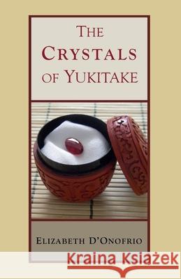 The Crystals of Yukitake Elizabeth D'Onofrio 9781482387971 Createspace Independent Publishing Platform - książka