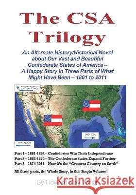 The CSA Trilogy: An Alternate History/Historical Novel about Our Vast and Beautiful Confederate States of America -- A Happy Story in T Howard Ray White 9781726797993 Independently Published - książka