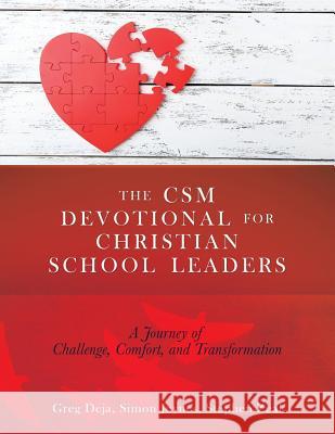 The CSM Devotional for Christian School Leaders: A Journey of Challenge, Comfort, and Transformation Greg Deja, Simon Jeynes, Stephen Zeal 9781545667927 Xulon Press - książka