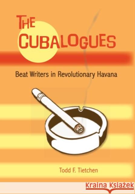 The Cubalogues: Beat Writers in Revolutionary Havana Todd F. Tietchen 9780813054629 University Press of Florida - książka