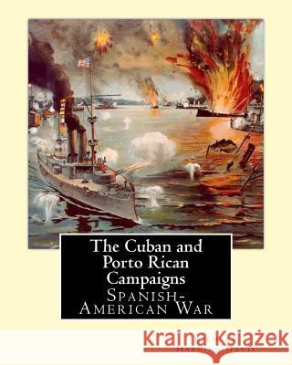 The Cuban & Porto Rican Campaigns. By: Richard Harding Davis, illustrated By: F. C. Yohn: Spanish-American War, Frederick Coffay Yohn (February 8, 187 Yohn, F. C. 9781541337329 Createspace Independent Publishing Platform - książka