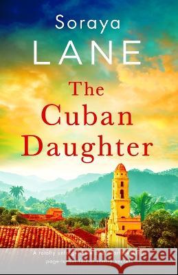 The Cuban Daughter: A totally unforgettable and heartbreaking page-turner full of family secrets Soraya Lane   9781837900039 Bookouture - książka