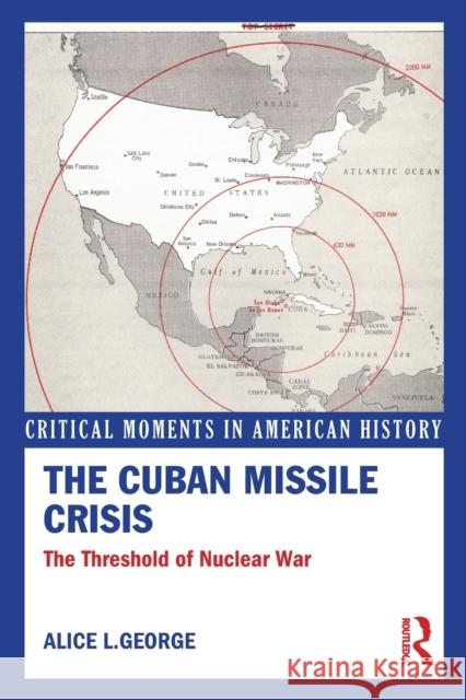 The Cuban Missile Crisis: The Threshold of Nuclear War George, Alice 9780415899727  - książka