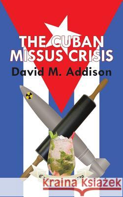 The Cuban Missus Crisis David M. Addison 9781504942935 Authorhouse - książka