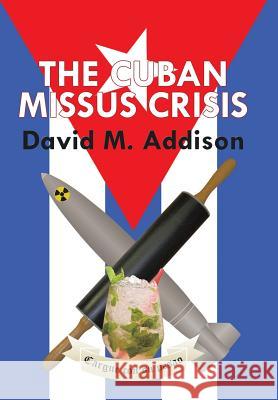 The Cuban Missus Crisis David M. Addison 9781504942942 Authorhouse - książka