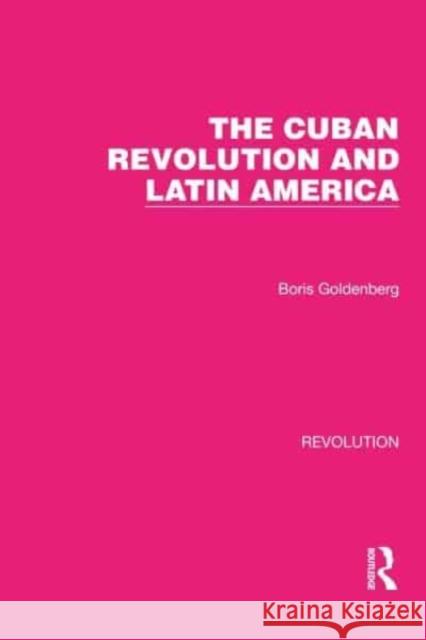 The Cuban Revolution and Latin America Boris Goldenberg 9781032130057 Routledge - książka