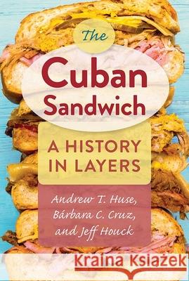 The Cuban Sandwich: A History in Layers Andrew T. Huse B 9780813069388 University Press of Florida - książka