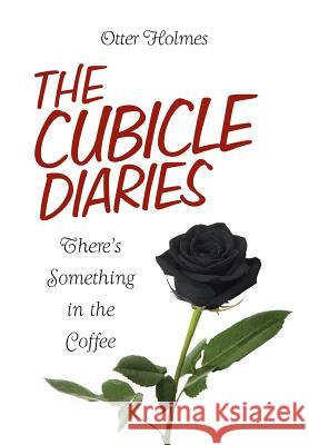 The Cubicle Diaries: There's Something in the Coffee Otter Holmes 9781499027006 Xlibris Corporation - książka