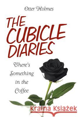 The Cubicle Diaries: There's Something in the Coffee Otter Holmes 9781499027013 Xlibris Corporation - książka