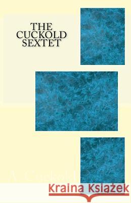 The Cuckold Sextet A. Cuckold 9781530436101 Createspace Independent Publishing Platform - książka