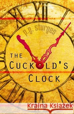 The Cuckold's Clock P G Sturges   9798385981410 Independently Published - książka