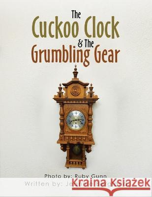 The Cuckoo Clock & the Grumbling Gear Jeannie Bergland Ruby Gunn  9781669872382 Xlibris Us - książka