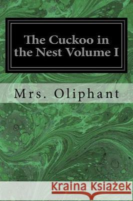 The Cuckoo in the Nest Volume I Mrs Oliphant 9781975601560 Createspace Independent Publishing Platform - książka