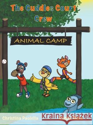 The Cuddles Court Crew: Animal Camp Christina Paolella Sonia Tona 9780228857822 Tellwell Talent - książka