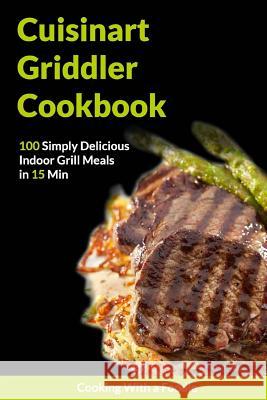 The Cuisinart Griddler Cookbook Cooking with a. Foodie 9781511916745 Createspace - książka