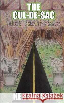 The Cul-de-Sac: Welcome to Growling Graves Ken Wilson   9798988317302 Kenneth Wilson - książka