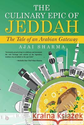 The Culinary Epic of Jeddah: The Tale of an Arabian Gateway Ajai Sharma 9781642495881 Notion Press, Inc. - książka