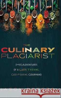 The Culinary Plagiarist Jason Peters 9781532689819 Front Porch Republic Books - książka