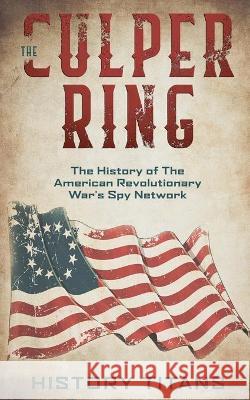 The Culper Ring: The History of The American Revolutionary War's Spy Network History Titans 9780648740834 Robert Chapman - książka