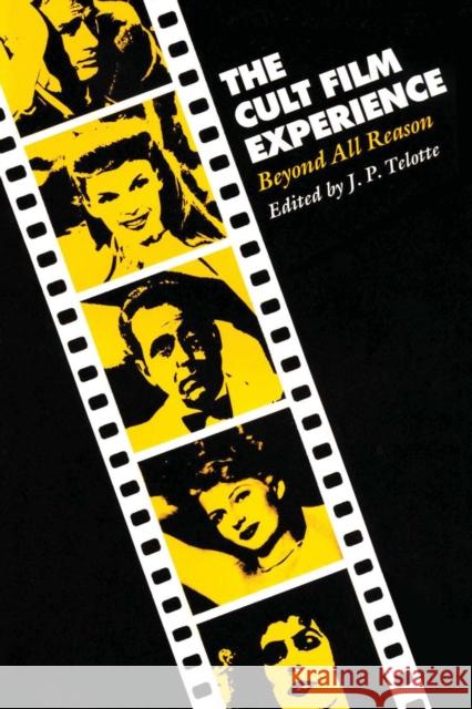 The Cult Film Experience: Beyond All Reason Telotte, J. P. 9780292711440 University of Texas Press - książka