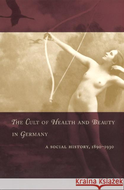 The Cult of Health and Beauty in Germany: A Social History, 1890-1930 Hau, Michael 9780226319766 University of Chicago Press - książka