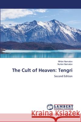 The Cult of Heaven: Tengri Namatov, Mirlan, Namatov, Nurlan 9786206154778 LAP Lambert Academic Publishing - książka