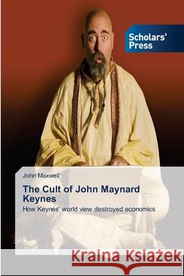 The Cult of John Maynard Keynes John Maxwell 9786138944027 Scholars' Press - książka