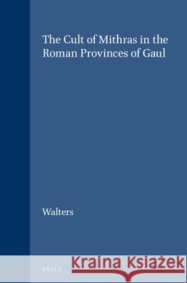 The Cult of Mithras in the Roman Provinces of Gaul Walters 9789004040144 Brill - książka