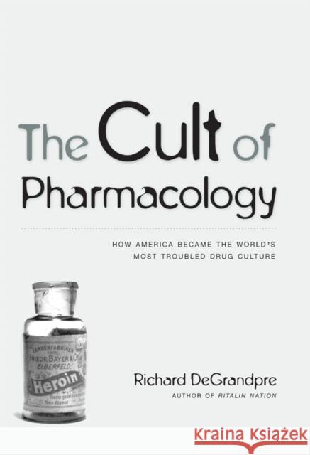 The Cult of Pharmacology: How America Became the World's Most Troubled Drug Culture Degrandpre, Richard 9780822349075  - książka