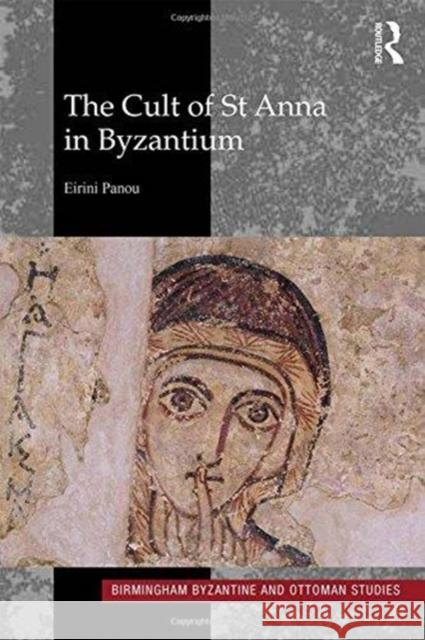 The Cult of St Anna in Byzantium Eirini Panou 9781409470229 Routledge - książka