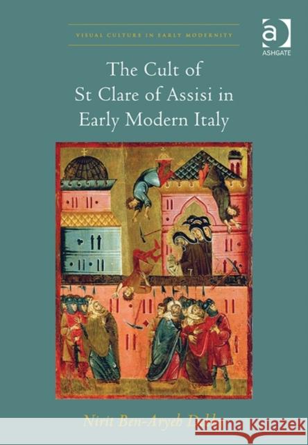 The Cult of St Clare of Assisi in Early Modern Italy Nirit Ben-Aryeh Debby   9781472420572 Ashgate Publishing Limited - książka