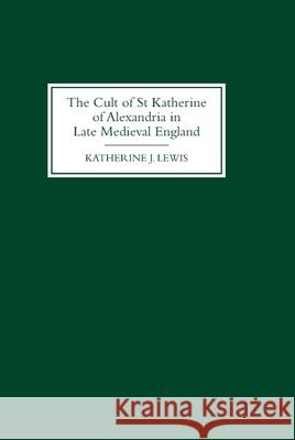 The Cult of St Katherine of Alexandria in Late Medieval England Katherine J. Lewis 9780851157733 Boydell Press - książka
