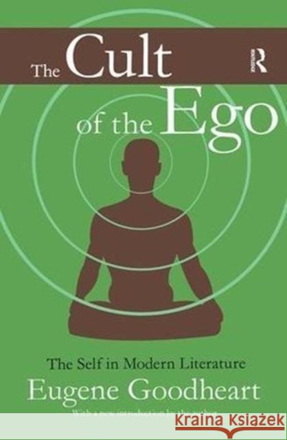 The Cult of the Ego: The Self in Modern Literature Eugene Goodheart 9781138535008 Routledge - książka