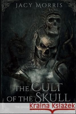 The Cult of the Skull: The Enemies of Our Ancestors: Book Two Jacy Morris   9781981057092 Independently Published - książka