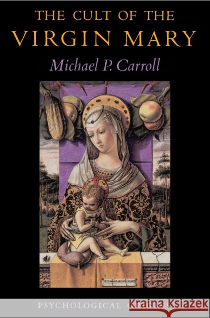 The Cult of the Virgin Mary: Psychological Origins Carroll, Michael P. 9780691028675 Princeton University Press - książka