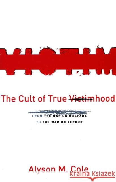 The Cult of True Victimhood: From the War on Welfare to the War on Terror Cole, Alyson M. 9780804754606 Stanford University Press - książka