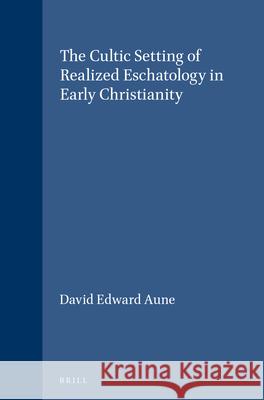 The Cultic Setting of Realized Eschatology in Early Christianity  9789004033412 Brill - książka