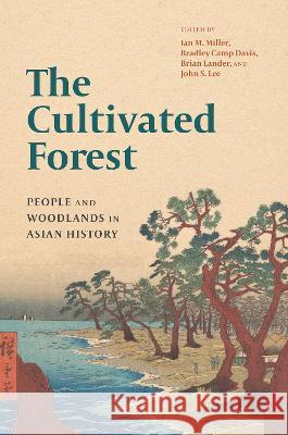 The Cultivated Forest: People and Woodlands in Asian History Ian M. Miller Bradley Camp Davis Brian Lander 9780295751320 University of Washington Press - książka