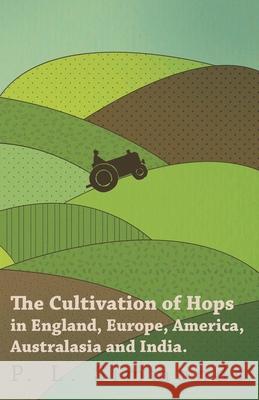The Cultivation of Hops in England, Europe, America, Australasia and India. P. L. Simmonds 9781446534120 Jones Press - książka