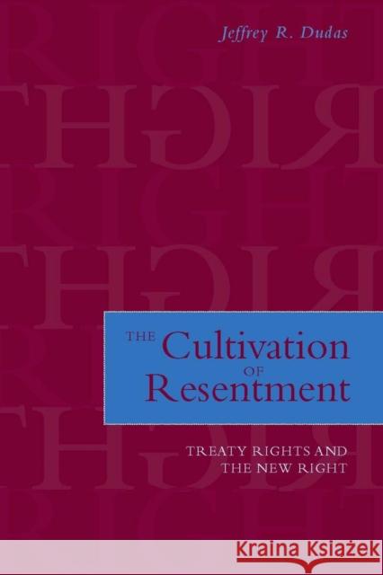 The Cultivation of Resentment: Treaty Rights and the New Right Dudas, Jeffrey R. 9780804758093 Stanford University Press - książka