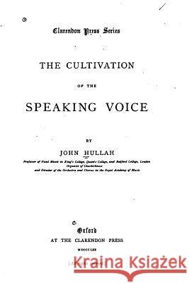 The Cultivation of the Speaking Voice John Hullah 9781522767145 Createspace Independent Publishing Platform - książka